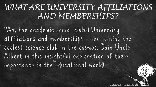 What are University Affiliations and Memberships and are they important?